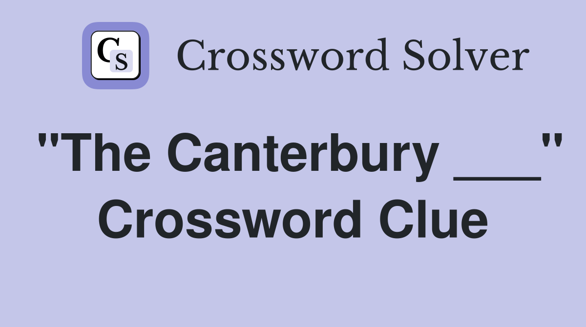 "The Canterbury ___" Crossword Clue Answers Crossword Solver